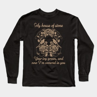 My House Of Stone Your Ivy Grows And Now I'm Covered In You Birds with Flowers Long Sleeve T-Shirt